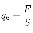  q_k = \frac{F}{S}