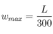  w_{max} = \frac{L}{300} 