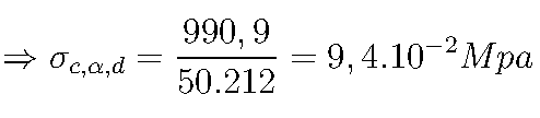 \Rightarrow \sigma_{c,\alpha,d}=\frac{990,9}{50.212}=9,4.10^{-2}Mpa