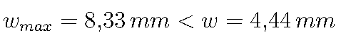  w_{max} = 8{,}33 \, \text{mm} < w = 4{,}44 \, \text{mm} 