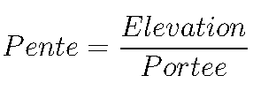 Pente = {Elevation \over Portee}