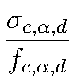 \frac{\sigma_{c,\alpha,d}}{f_{c,\alpha,d}}