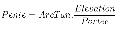 Pente = ArcTan.{Elevation \over Portee}