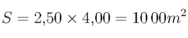  S = 2{,}50 \times 4{,}00 = 10 \,00 \text{m}^2