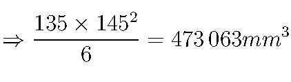 \Rightarrow \frac{135 \times 145^2}{6} = 473\,063 mm^3