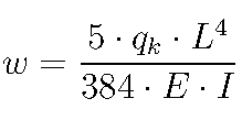  w = \frac{5 \cdot q_k \cdot L^4}{384 \cdot E \cdot I}